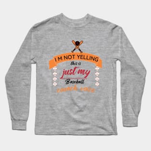 I M Not Yelling, Just My Baseball Coach Voice Long Sleeve T-Shirt